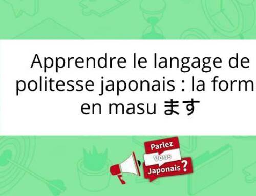 Apprendre le langage de politesse japonais : la forme en masu ます